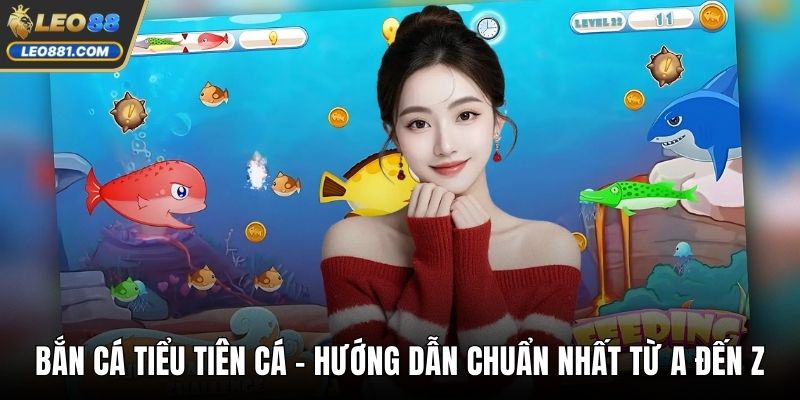 Bắn Cá Tiểu Tiên Cá – Hướng Dẫn Chuẩn Nhất Từ A Đến Z
