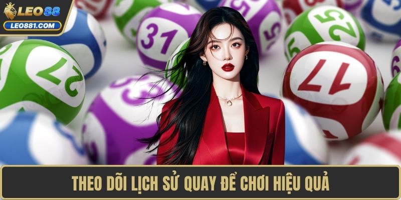 Theo dõi lịch sử quay để chơi hiệu quả