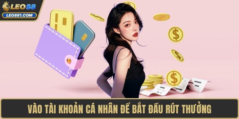 Vào tài khoản cá nhân để bắt đầu rút thưởng